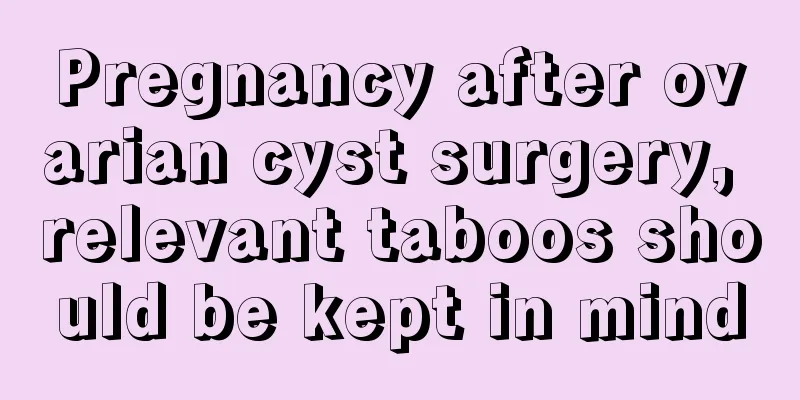 Pregnancy after ovarian cyst surgery, relevant taboos should be kept in mind