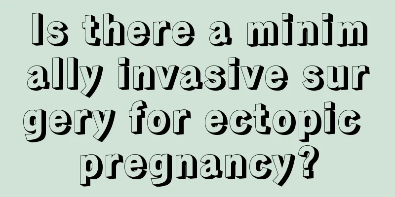 Is there a minimally invasive surgery for ectopic pregnancy?