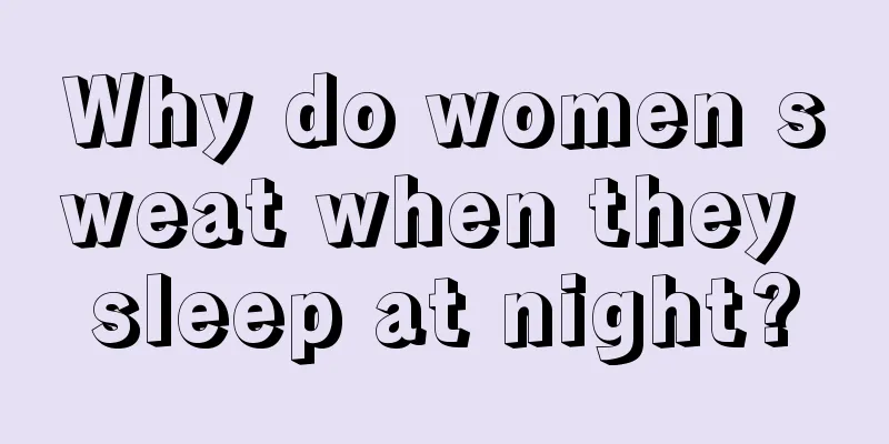 Why do women sweat when they sleep at night?