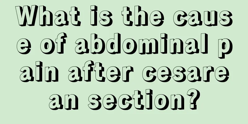 What is the cause of abdominal pain after cesarean section?