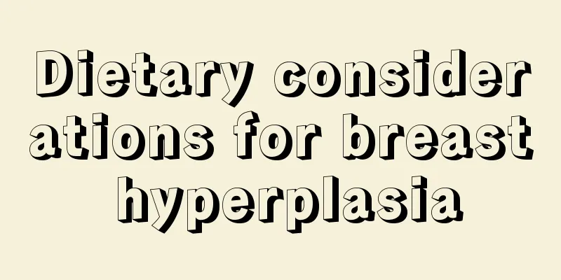 Dietary considerations for breast hyperplasia