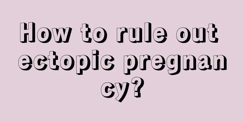 How to rule out ectopic pregnancy?