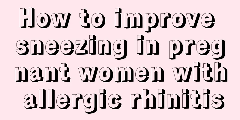 How to improve sneezing in pregnant women with allergic rhinitis