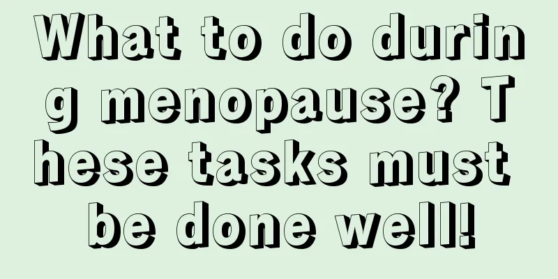 What to do during menopause? These tasks must be done well!