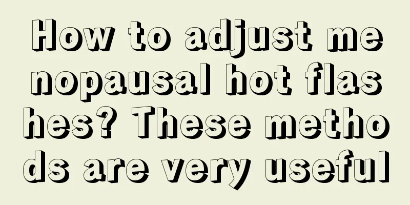 How to adjust menopausal hot flashes? These methods are very useful