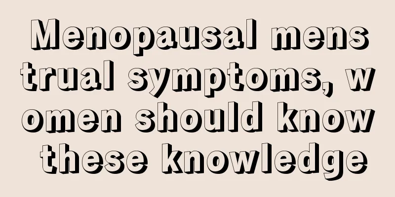 Menopausal menstrual symptoms, women should know these knowledge