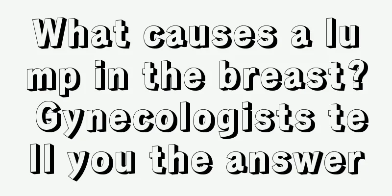 What causes a lump in the breast? Gynecologists tell you the answer