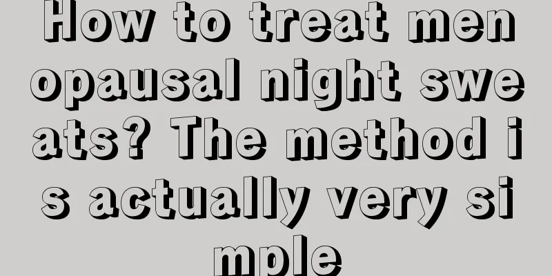 How to treat menopausal night sweats? The method is actually very simple