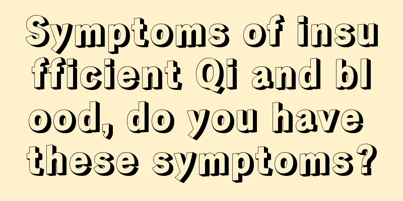 Symptoms of insufficient Qi and blood, do you have these symptoms?