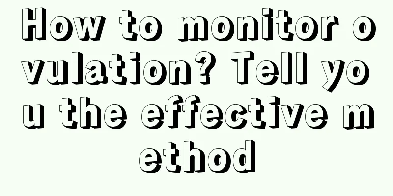 How to monitor ovulation? Tell you the effective method