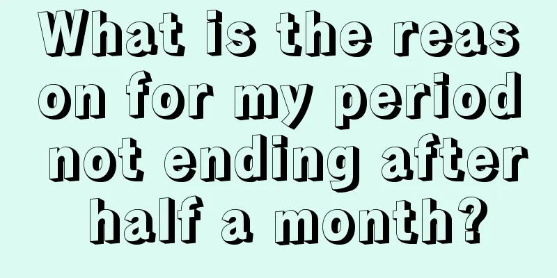 What is the reason for my period not ending after half a month?