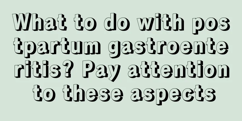 What to do with postpartum gastroenteritis? Pay attention to these aspects