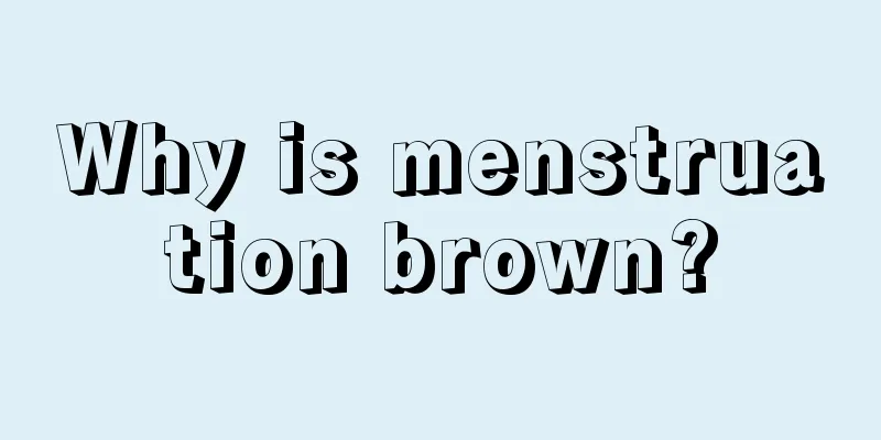 Why is menstruation brown?