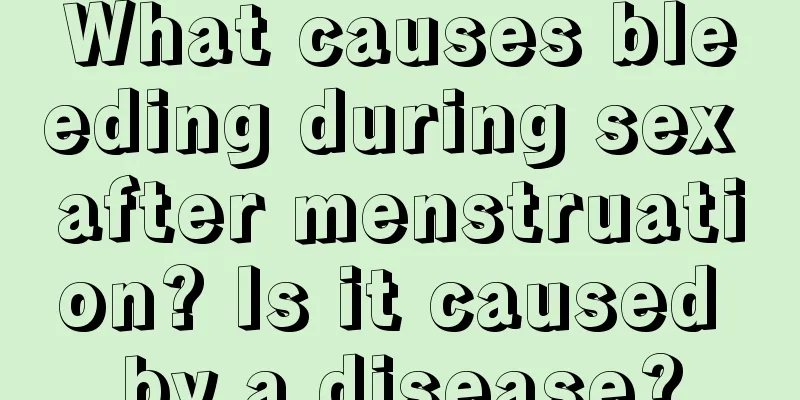 What causes bleeding during sex after menstruation? Is it caused by a disease?