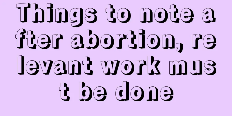 Things to note after abortion, relevant work must be done