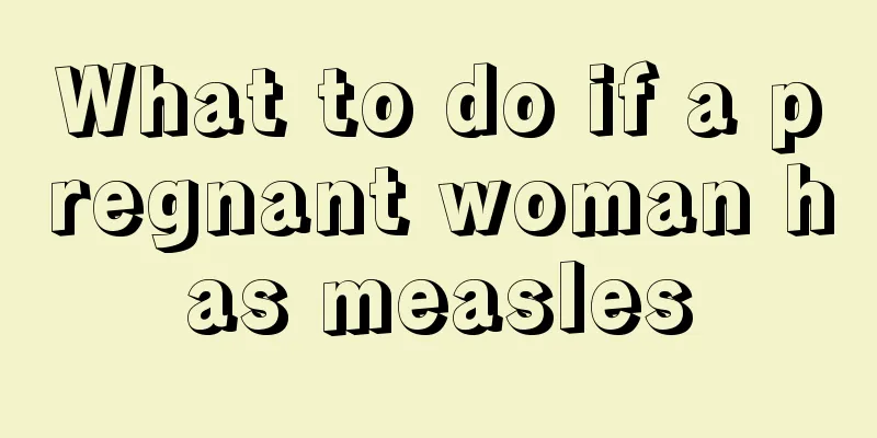 What to do if a pregnant woman has measles