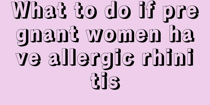 What to do if pregnant women have allergic rhinitis