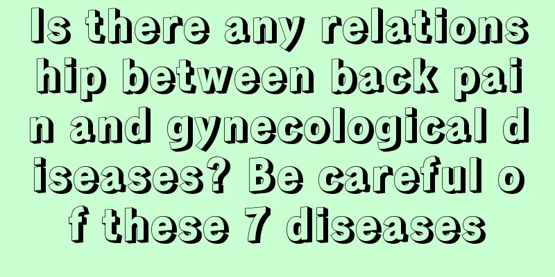 Is there any relationship between back pain and gynecological diseases? Be careful of these 7 diseases