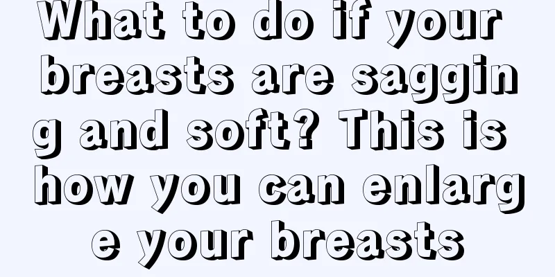 What to do if your breasts are sagging and soft? This is how you can enlarge your breasts