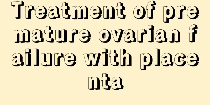 Treatment of premature ovarian failure with placenta