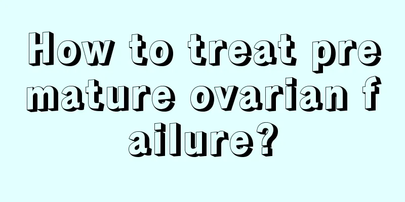 How to treat premature ovarian failure?