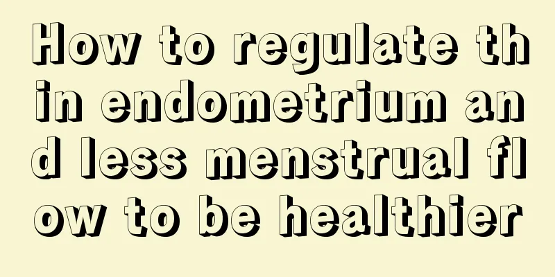 How to regulate thin endometrium and less menstrual flow to be healthier