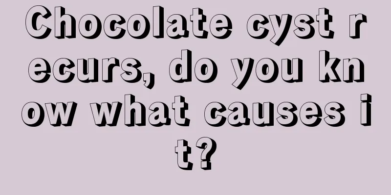 Chocolate cyst recurs, do you know what causes it?