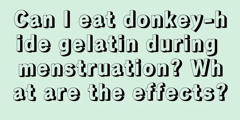 Can I eat donkey-hide gelatin during menstruation? What are the effects?