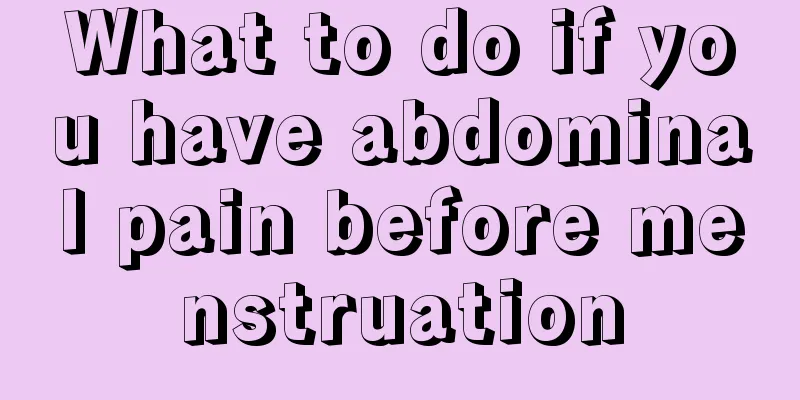 What to do if you have abdominal pain before menstruation