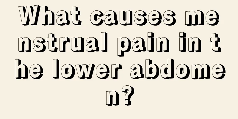 What causes menstrual pain in the lower abdomen?