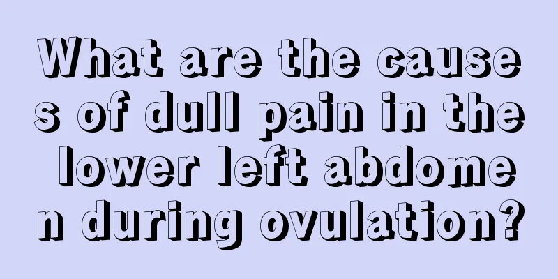 What are the causes of dull pain in the lower left abdomen during ovulation?