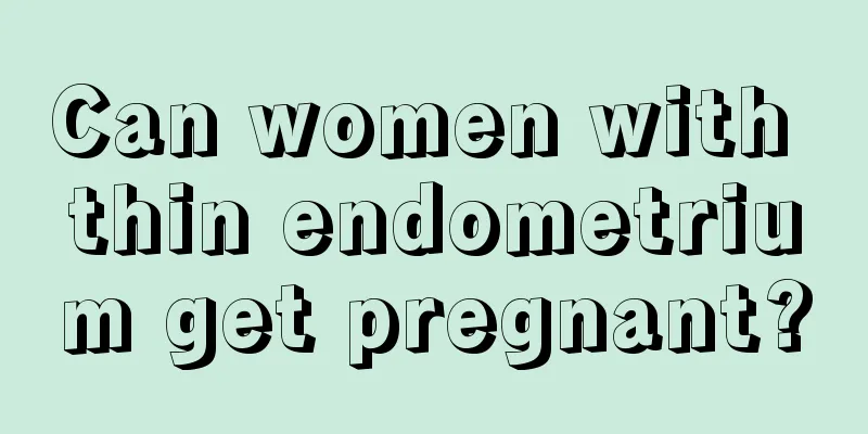 Can women with thin endometrium get pregnant?