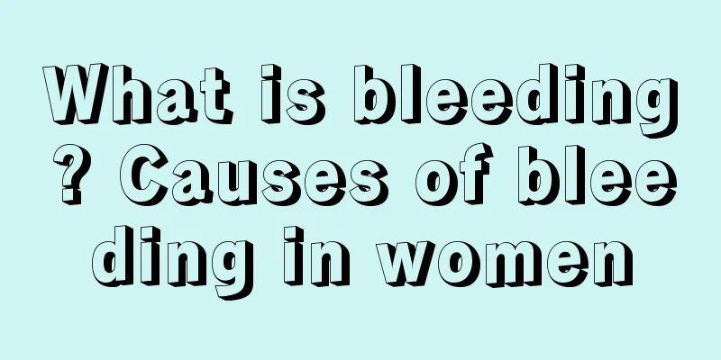 What is bleeding? Causes of bleeding in women