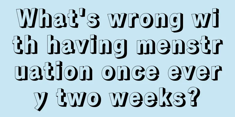 What's wrong with having menstruation once every two weeks?