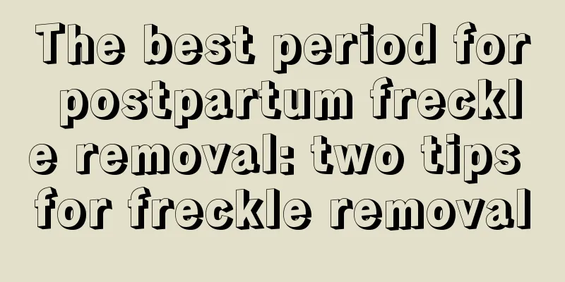 The best period for postpartum freckle removal: two tips for freckle removal