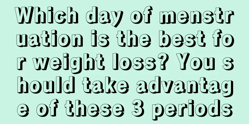 Which day of menstruation is the best for weight loss? You should take advantage of these 3 periods