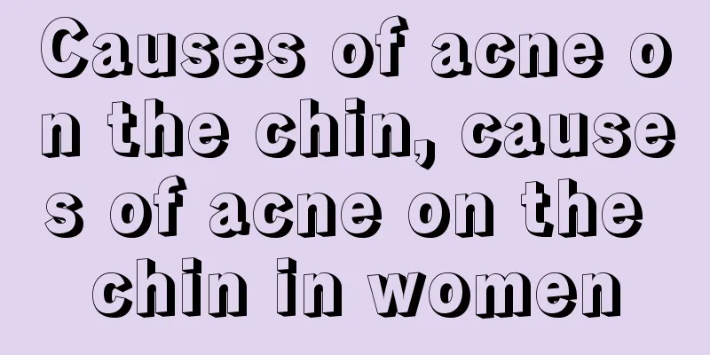 Causes of acne on the chin, causes of acne on the chin in women