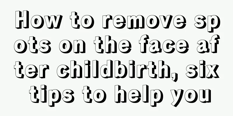 How to remove spots on the face after childbirth, six tips to help you