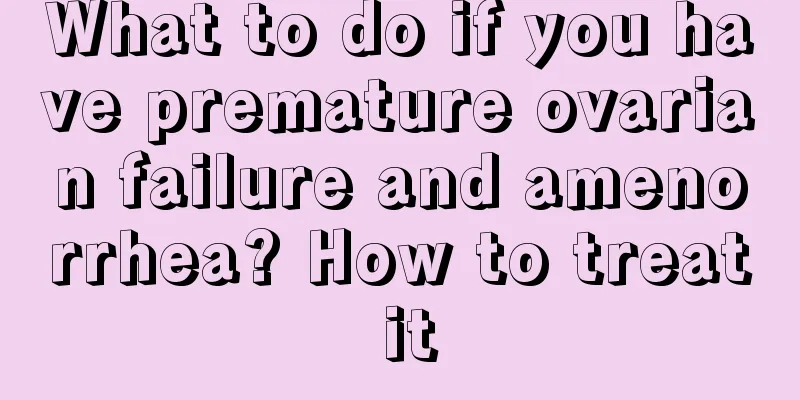 What to do if you have premature ovarian failure and amenorrhea? How to treat it