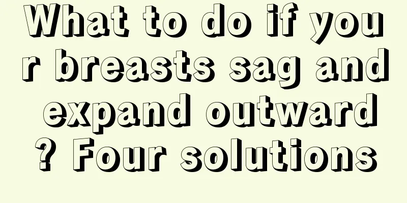 What to do if your breasts sag and expand outward? Four solutions