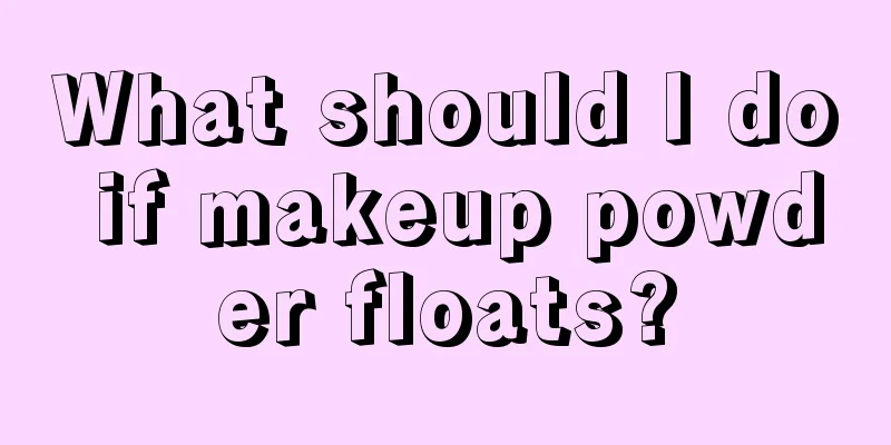 What should I do if makeup powder floats?