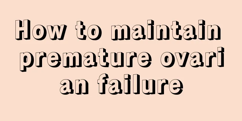 How to maintain premature ovarian failure