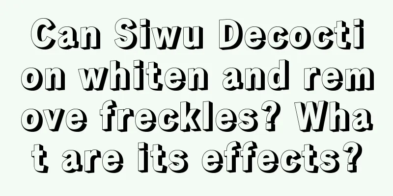 Can Siwu Decoction whiten and remove freckles? What are its effects?