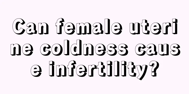 Can female uterine coldness cause infertility?