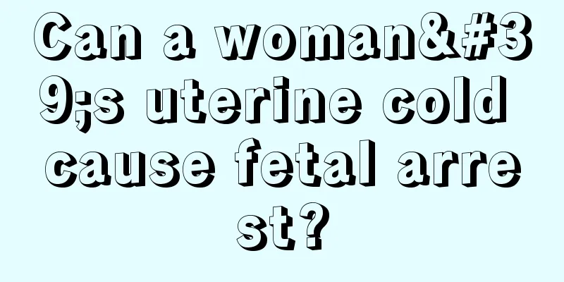 Can a woman's uterine cold cause fetal arrest?