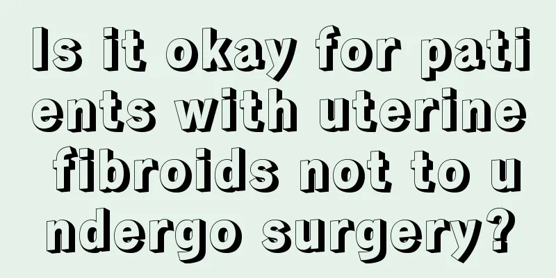 Is it okay for patients with uterine fibroids not to undergo surgery?