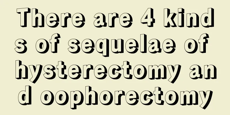 There are 4 kinds of sequelae of hysterectomy and oophorectomy