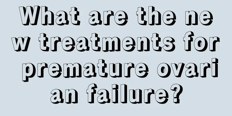 What are the new treatments for premature ovarian failure?