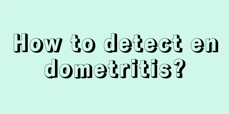 How to detect endometritis?