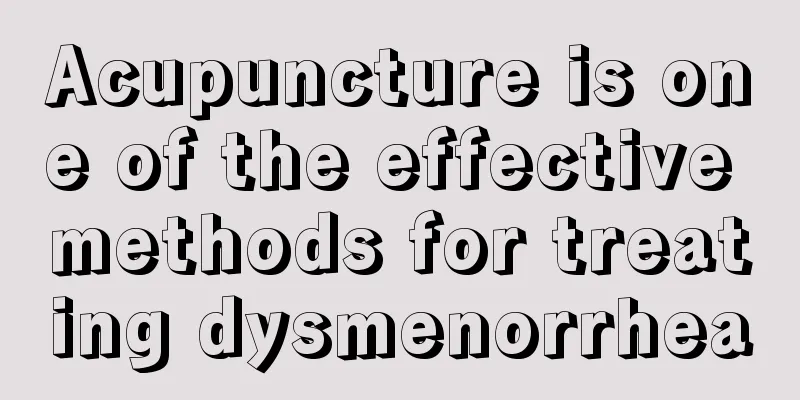 Acupuncture is one of the effective methods for treating dysmenorrhea